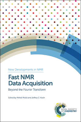 Fast NMR Data Acquisition: Beyond the Fourier Transform - Mobli, Mehdi (Editor), and Hoch, Jeffrey C (Editor)
