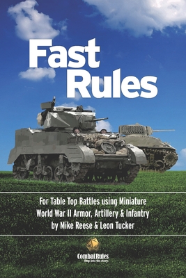 Fast Rules: For Table Top Battles using Miniature World War II Armor, Artillery & Infantry - Reese, Michael, and Tucker, Leon