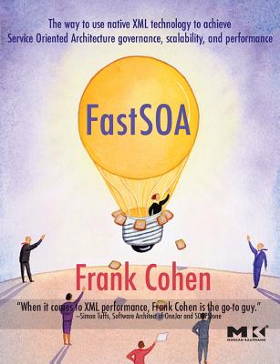 Fast SOA: The Way to Use Native XML Technology to Achieve Service Oriented Architecture Governance, Scalability, and Performance - Cohen, Frank