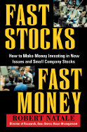 Fast Stocks Fast Money: How to Make Money Invest- Ing in New Issues and Small Company Stocks