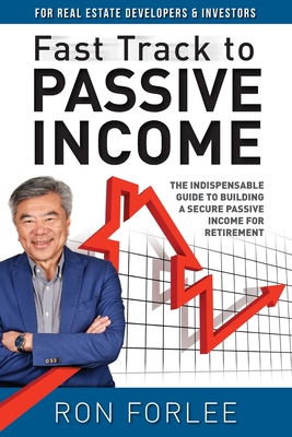 Fast Track to Passive Income: The indispensable guide to building a secure passive income for retirement - Forlee, Ron