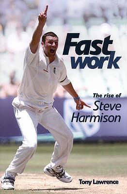 Fast Work: The Rise of Steve Harmison - Lawrence, Tony