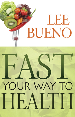 Fast Your Way to Health - Bueno, Lee, and Goldhamer, Alan (Foreword by)