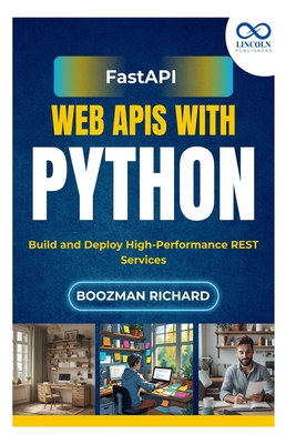 FastAPI Web APIs with Python: Build and Deploy High-Performance REST Services - Richards, Boozman