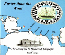 Faster Than the Wind: A History of and a Guide to the Liverpool to Holyhead Telegraph - Large, Frank, and Roberts, David (Editor)