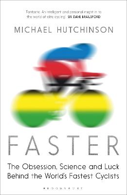 Faster: The Obsession, Science and Luck Behind the World's Fastest Cyclists - Hutchinson, Michael