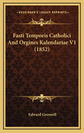 Fasti Temporis Catholici and Orgines Kalendariae V1 (1852)