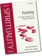 Fasting: A Fresh Look at an Old Discipline - Bolster, David, and Lange, Anna de