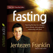 Fasting: Opening the Door to a Deeper, More Intimate, More Powerful Relationship with God