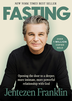 Fasting: Opening the Door to a Deeper, More Intimate, More Powerful Relationship with God - Franklin, Jentezen