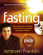 Fasting: Opening the Door to a Deeper, More Intimate, More Powerful Relationship with God