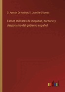 Fastos militares de iniquidad, barbarie y despotismo del gobierno espaol