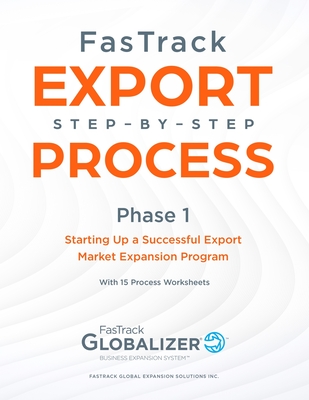 FasTrack Export Step-by-Step Process: Phase 1 - Starting Up a Successful Export Market Expansion Program - Winget, W Gary, and Renner, Sandra L