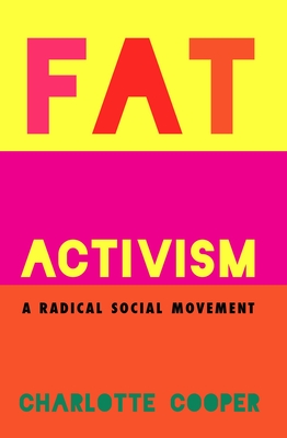 Fat Activism: A Radical Social Movement - Cooper, Charlotte