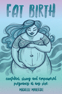 Fat Birth: Confident, Strong and Empowered Pregnancy At Any Size