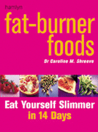 Fat Burner Food: Eat Yourself Slimmer in 14 Days - Shreeve, Caroline, Dr.