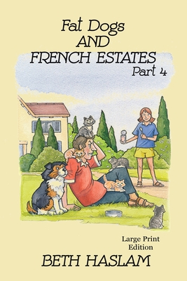 Fat Dogs and French Estates - LARGE PRINT: Part - Haslam, Beth