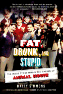 Fat, Drunk, and Stupid: The Inside Story Behind the Making of Animal House - Simmons, Matty