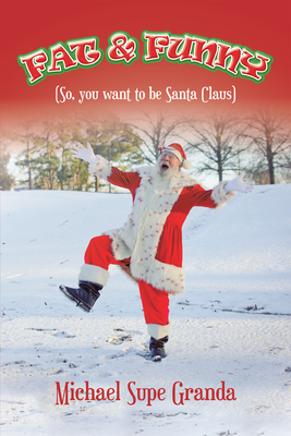 Fat & Funny: (So, You Want to Be Santa Claus) - Granda, Michael Supe