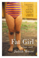 Fat Girl: A True Story - Moore, Judith