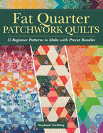 Fat Quarter Patchwork Quilts: 12 Beginner Patterns to Make with Precut Bundles