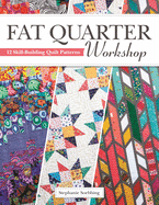 Fat Quarter Workshop: 12 Skill-Building Quilt Patterns