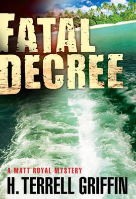 Fatal Decree: A Matt Royal Mysteryvolume 7 - Griffin, H Terrell
