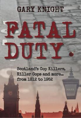 Fatal Duty: Cop Killers, Killer Cops & More - Knight, Gary