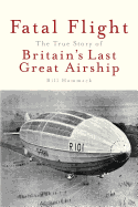 Fatal Flight: The True Story of Britain's Last Great Airship