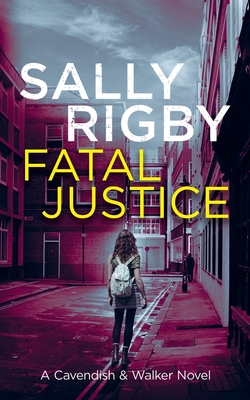 Fatal Justice: A Cavendish & Walker Novel - Rigby, Sally