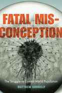 Fatal Misconception: The Struggle to Control World Population