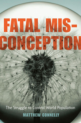Fatal Misconception: The Struggle to Control World Population - Connelly, Matthew