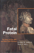 Fatal Protein: The Story of Cjd, Bse, and Other Prion Diseases