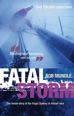 Fatal Storm: The Inside Story of the Tragic Sydney to Hobart Race - Mundle, Robert