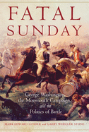 Fatal Sunday: George Washington, the Monmouth Campaign, and the Politics of Battle Volume 54