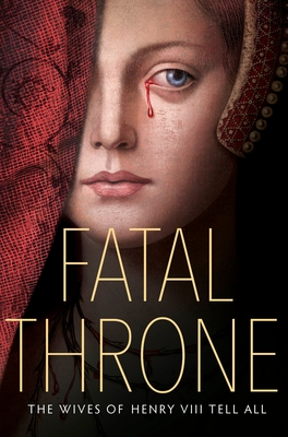 Fatal Throne: The Wives of Henry VIII Tell All - Anderson, M T, and Fleming, Candace, and Hemphill, Stephanie