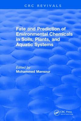 Fate And Prediction Of Environmental Chemicals In Soils, Plants, And Aquatic Systems - Mansour, Mohammed