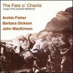 Fate O'Charlie: Songs of the Jacobite Rebellions