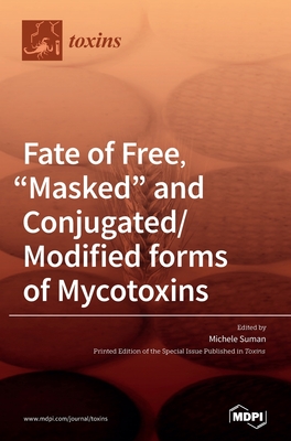 Fate of Free, "Masked" and Conjugated/Modified forms of Mycotoxins - Suman, Michele (Guest editor)