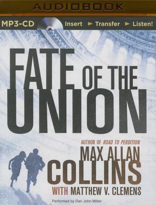 Fate of the Union - Collins, Max Allan, and Miller, Dan John (Read by), and Clemens, Matthew V
