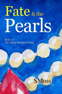 Fate & the Pearls: Book 2 of the Captain Blackpool Trilogy - Smoss