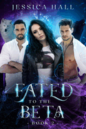 Fated To The Beta: Fated Series Book 2