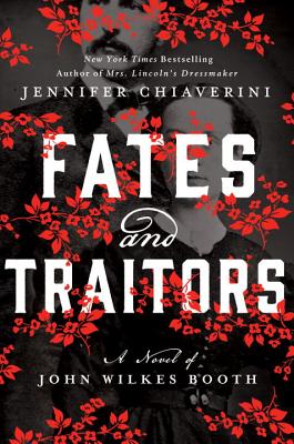 Fates and Traitors: A Novel of John Wilkes Booth - Chiaverini, Jennifer