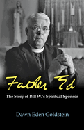 Father Ed: The Story of Bill W's Spiritual Sponsor