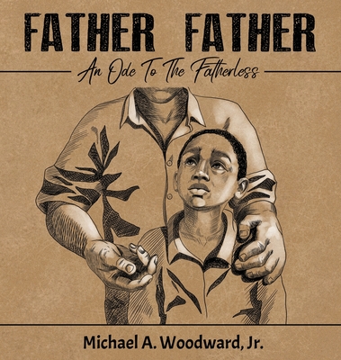 Father Father: An Ode To The Fatherless - Woodward, Michael a, and Mallory, Miles (Editor)