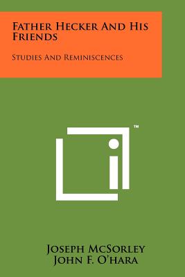 Father Hecker and His Friends: Studies and Reminiscences - McSorley, Joseph, and O'Hara, John F (Introduction by)