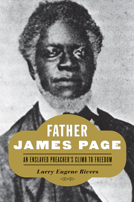Father James Page: An Enslaved Preacher's Climb to Freedom - Rivers, Larry Eugene