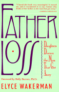 Father Loss: Daughters Discuss the Man That Got Away - Wakerman, Elyce, and Barrett, Holly, Dr., PhD (Foreword by)