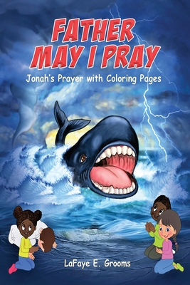 Father May I Pray: Jonah's Prayer With Coloring Pages - Grooms, LaFaye E