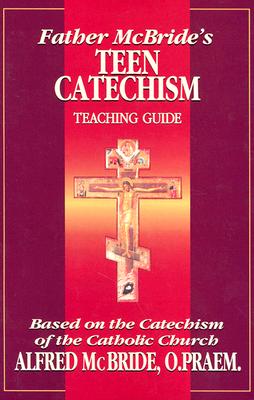 Father McBride's Teen Catechism: Teaching Guide - McBride, Alfred, O.Praem., and Rey, Alfonso